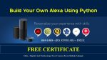build your own alexa using python | learn advance data cleaning using python | free certificates