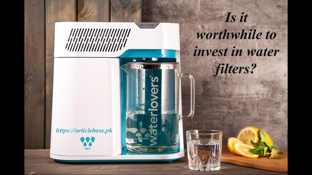 Is it worthwhile to invest in water filters?