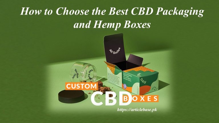 How to Choose the Best CBD Packaging and Hemp Boxes